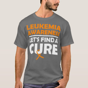 Letx27s find a Cure Leukaemia Awareness Orange rib T-Shirt