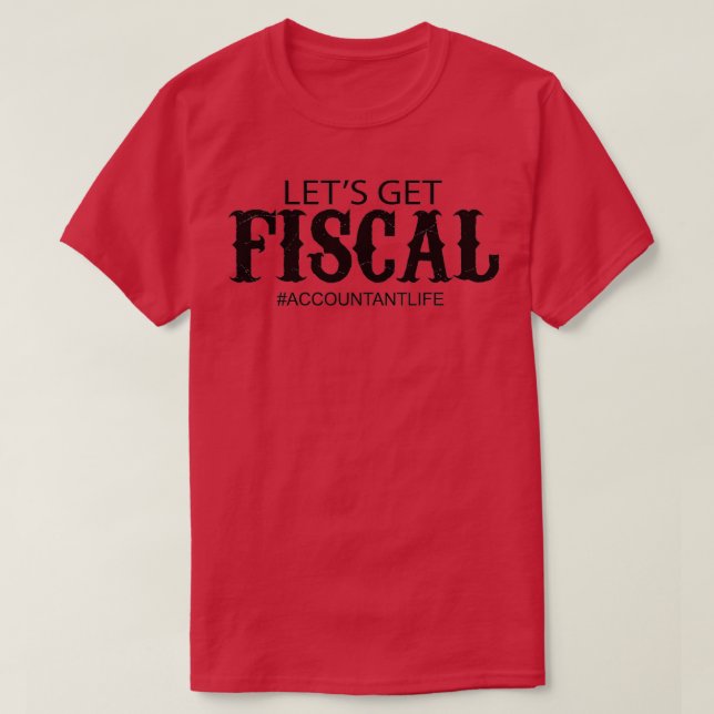 Letx27s get fiscal funny accountant 2 T-Shirt (Design Front)