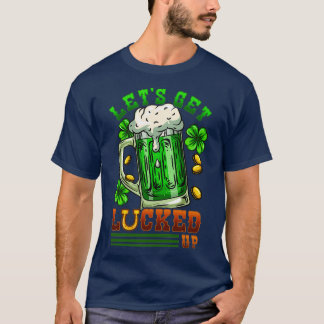 Letx27s Get Lucked Up I Irish Shenanigans print T-Shirt