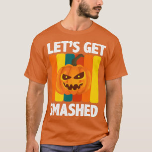 Letx27s Get Smashed Pumpkin Halloween T T-Shirt
