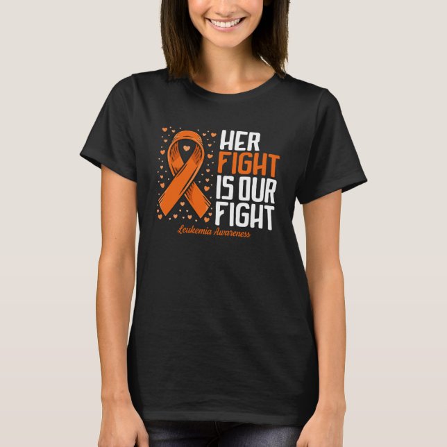 Leukaemia Awareness  Her Fight is our fight Leukem T-Shirt (Front)