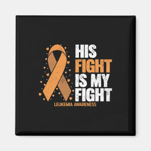 Leukaemia Awareness His Fight is my fight Leukaem Magnet