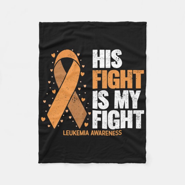 Leukaemia Awareness His Fight Is My Fight Leukaemi Fleece Blanket (Front)