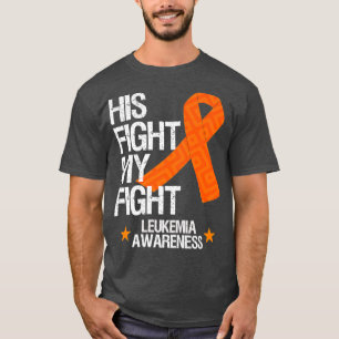 Leukaemia Awareness Month His Fight Orange Ribbon T-Shirt