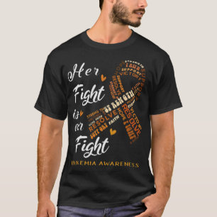 Leukaemia Awareness Warrior Her Fight Is Our Fight T-Shirt