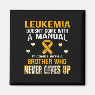 Leukaemia Comes With A Brother Who Never Gives Up Magnet