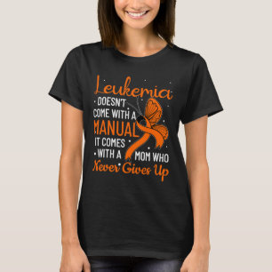 Leukaemia Doesn't Come with A Manual Leukaemia  T-Shirt
