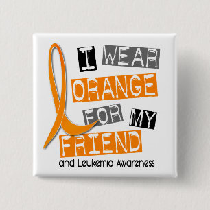 Leukaemia I Wear Orange For My Friend 37 15 Cm Square Badge