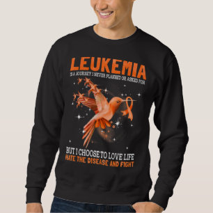 Leukaemia Is A Journey I Never Planned Or Asked Fo Sweatshirt
