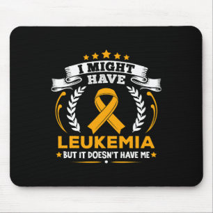 Leukaemia Leukaemia Doesn't Have Me Leukaemia Awar Mouse Mat