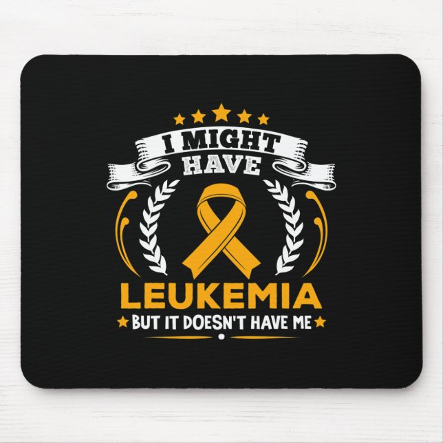Leukaemia Leukaemia Doesn't Have Me Leukaemia Awar Mouse Mat (Front)