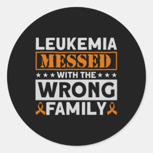 Leukaemia Messed With The Wrong Family Leukaemia A Classic Round Sticker