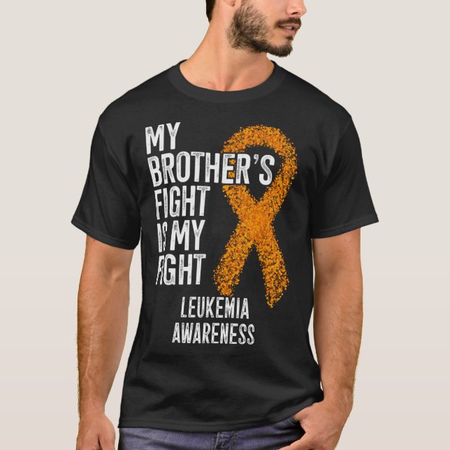 Leukaemia My Brother's Fight Is My Fight Leukaemia T-Shirt (Front)