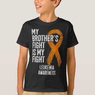 Leukaemia My Brother's Fight Is My Fight Leukaemia T-Shirt