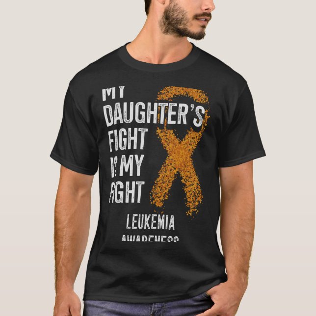 Leukaemia My Daughter's Fight Is My Fight Leukaemi T-Shirt (Front)