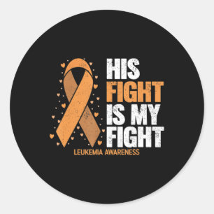 Leukemia Awareness  His Fight is my fight Leukemia Classic Round Sticker