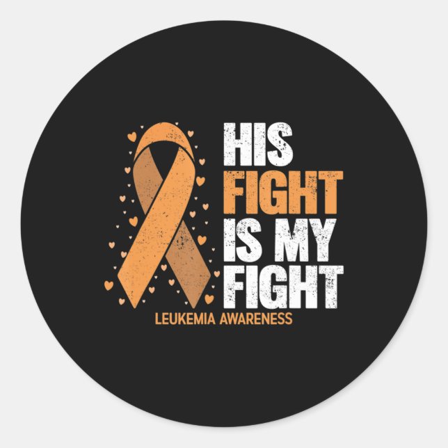 Leukemia Awareness  His Fight is my fight Leukemia Classic Round Sticker (Front)