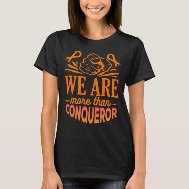 LEUKEMIA AWARENESS-WE'RE MORE THAN CONQUEROR. T-Shirt (Front)