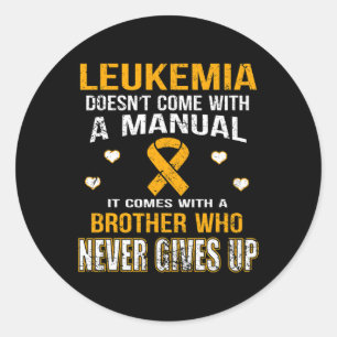 LEUKEMIA comes with a brother who never gives up t Classic Round Sticker