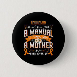LEUKEMIA Doesn't Come With a Manual it Comes with  6 Cm Round Badge