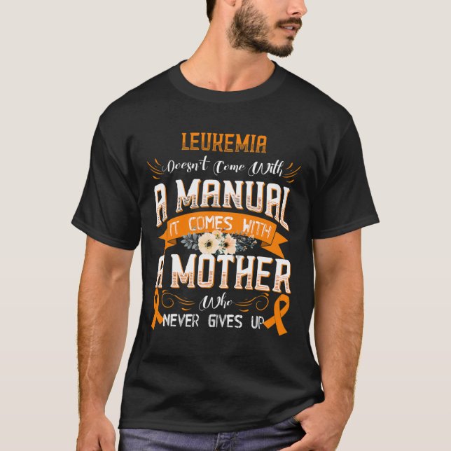 LEUKEMIA Doesn't Come With a Manual it Comes with  T-Shirt (Front)