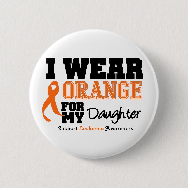 Leukemia I Wear Orange For My Daughter 6 Cm Round Badge (Front)
