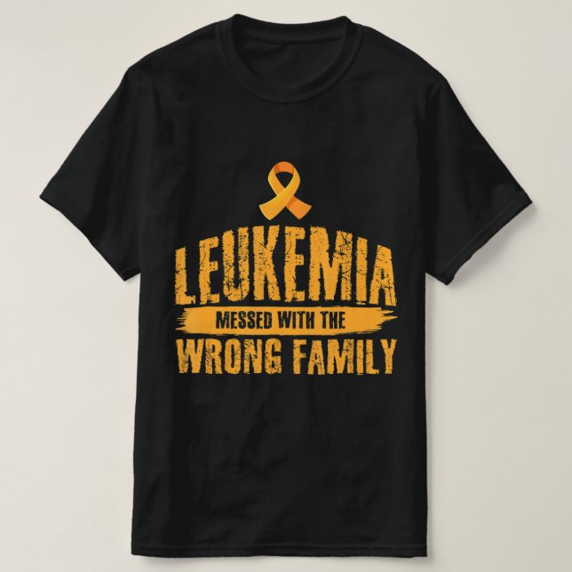 Leukemia Messed With Wrong Family Support Leukemia T-Shirt (Design Front)