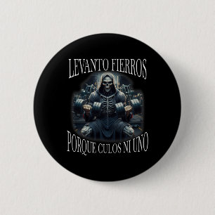 Levanto Fierros Porque Culos Ni Uno Calacas Chidas 6 Cm Round Badge