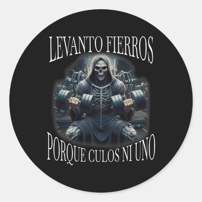 Levanto Fierros Porque Culos Ni Uno Calacas Chidas Classic Round Sticker (Front)
