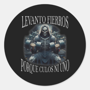 Levanto Fierros Porque Culos Ni Uno Calacas Chidas Classic Round Sticker