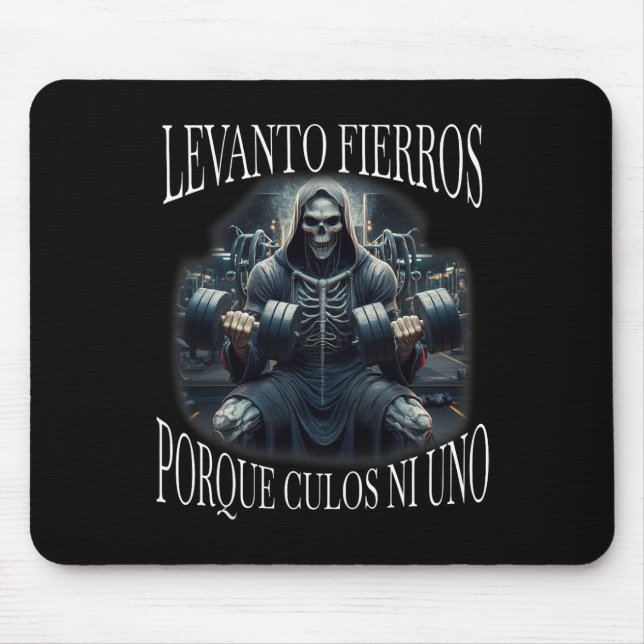 Levanto Fierros Porque Culos Ni Uno Calacas Chidas Mouse Mat (Front)