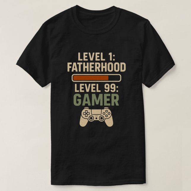 Level 1 Fatherhood, Level 99 Gamer Design T-Shirt (Design Front)