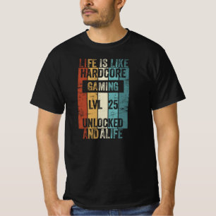 Level 25 Life is like Hardcore Gaming T-Shirt