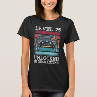 Level 25 Unlocked In Quarantine Video Gamers 25th  T-Shirt