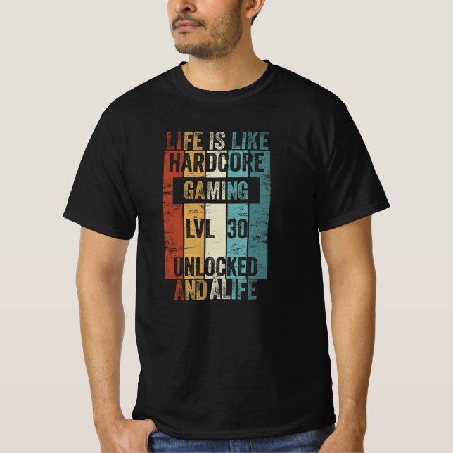 Level 30 Life is like Hardcore Gaming T-Shirt (Front)