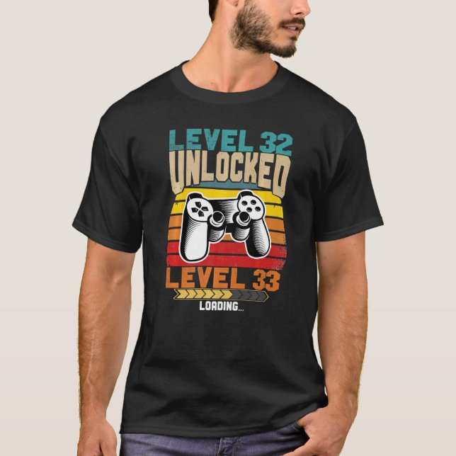 Level 32 Unlocked Level 33 Loading Age 32 T-Shirt (Front)