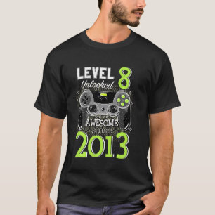 Level 8 Unlocked Awesome Since 2013 Video Gamer 8t T-Shirt