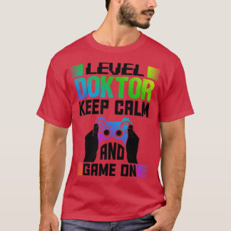 Level Doctor Keep Calm And Game On1  T-Shirt