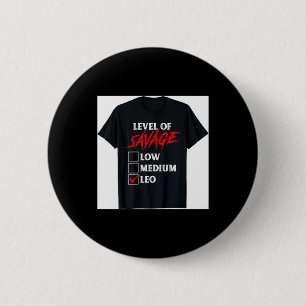 Level of Savage Leo Shirt Funny Zodiac Queen King 6 Cm Round Badge