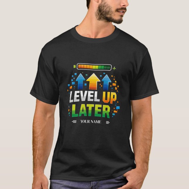 LEVEL UP LATER Gamer Motivation Design | XP Pr T-Shirt (Front)