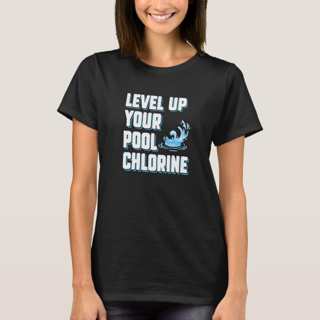 Level Up Your Pool Chlorine  Pool Guy Service T-Shirt (Front)
