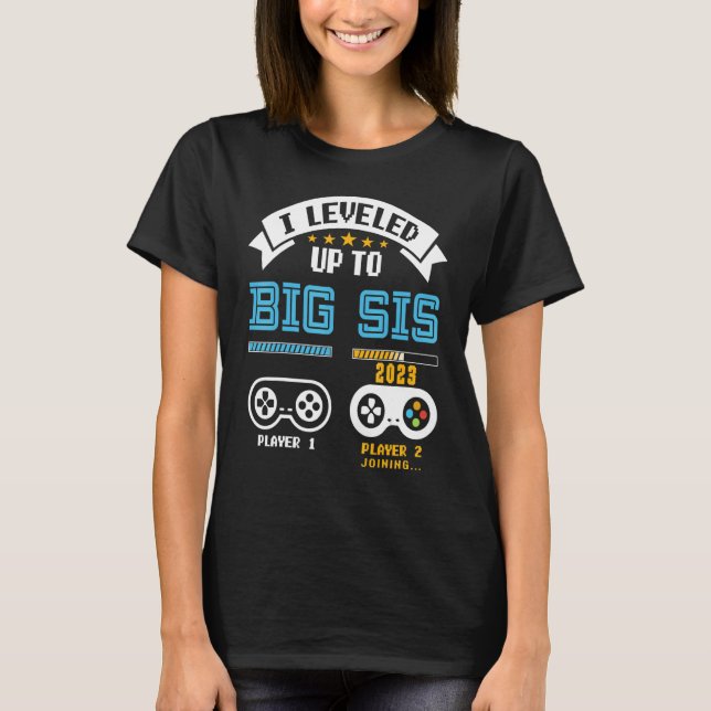 Leveled Up To Big Sis 2023 New Gamer Sister Pregna T-Shirt (Front)
