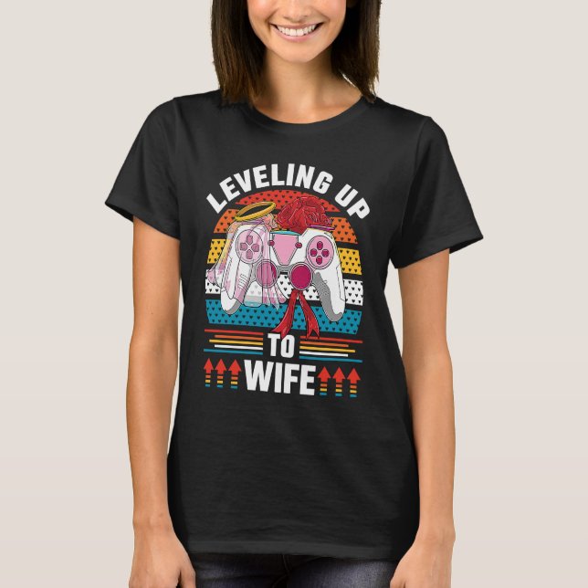 Leveling Up To Wife Gamer Bride Gaming Wedding T-Shirt (Front)
