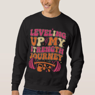 Levelling Up Strength Journey   Fitness Growth Sweatshirt