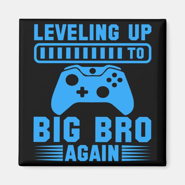 Levelling Up To Big Bro Again Magnet (Front)