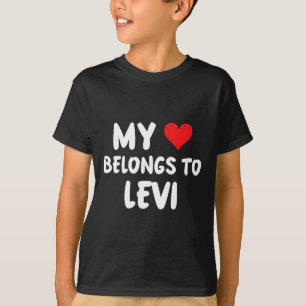 Levi - My Heart Belongs To Levi - Love T-Shirt