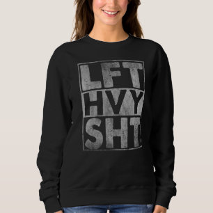 Lft Hvy Sht Lift Heavy Gym Workout Bodybuilding Sweatshirt