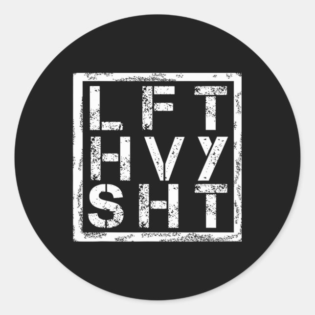 Lft Hvy Sht - Lift Heavy Shi... -  Classic Round Sticker (Front)