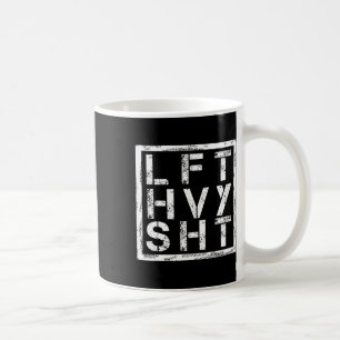 Lft Hvy Sht - Lift Heavy Shi... - Coffee Mug