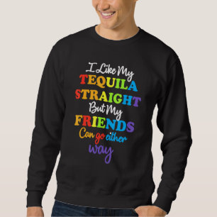 Lgbt Ally Tequila Straight Friends Go Either Way _ Sweatshirt